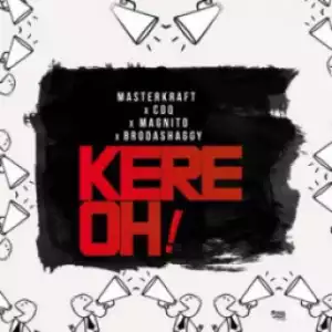 Masterkraft - “Kere Oh!” ft CDQ, Magnito & Broda Shaggi